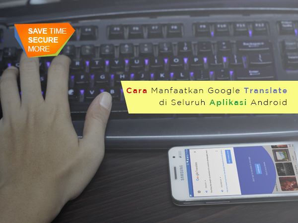 Cara Manfaatkan Google Translate di Seluruh Aplikasi Android